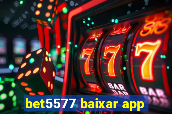 bet5577 baixar app